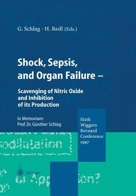 Shock, Sepsis, and Organ Failure: Scavenging of Nitric Oxide and Inhibition of Its Production by Schlag, Günther