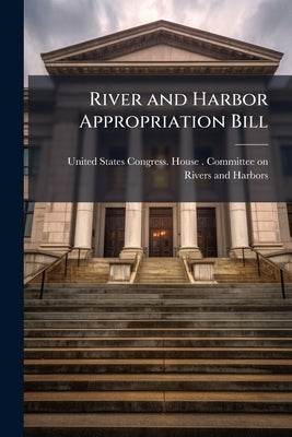 River and Harbor Appropriation Bill: Hearings on H. R. 13462 Held Before the ... by United States Congress House Committe