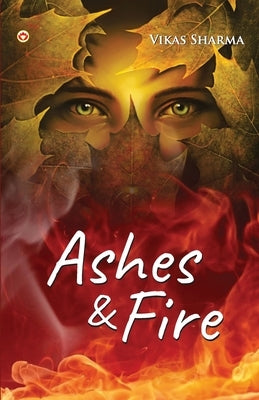Ashes & fire by Sharma, Prof Vikas