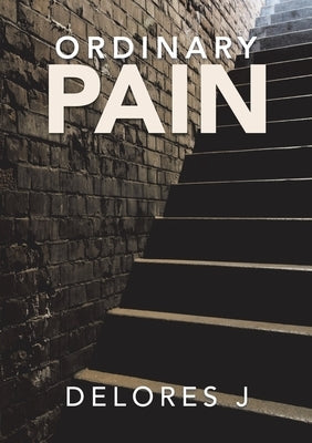 Ordinary Pain by J, Delores