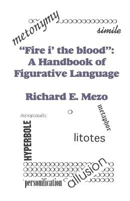 Fire I' the Blood: A Handbook of Figurative Language by Mezo, Richard E.