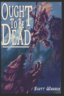 Ought to be Dead by Warren, Scott