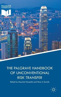 The Palgrave Handbook of Unconventional Risk Transfer by Pompella, Maurizio