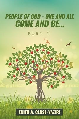 People of God - One and All Come and Be ... Part I by Close-Vaziri, Edith