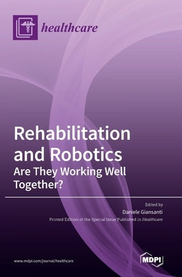 Rehabilitation and Robotics: Are They Working Well Together? by Giansanti, Daniele