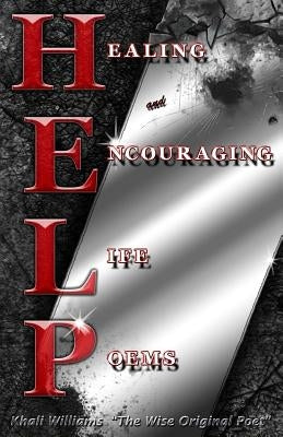 H.E.L.P Healing and Encouraging Life Poems by Williams, Khali