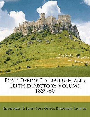 Post Office Edinburgh and Leith directory Volume 1859-60 by Edinburgh &. Leith Post Office Directory