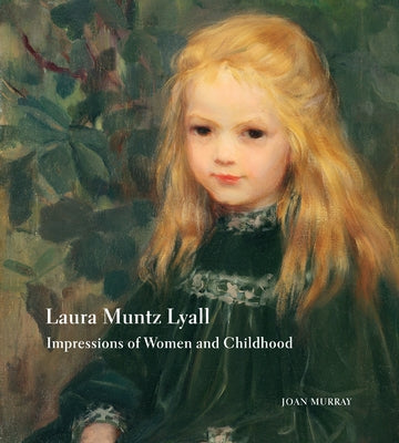 Laura Muntz Lyall: Impressions of Women and Childhood by Murray, Joan