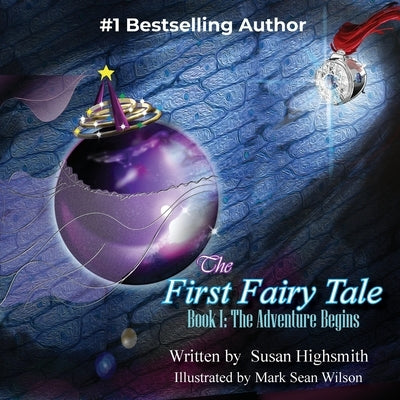 The First Fairy Tale: The Adventure Begins by Highsmith, Susan