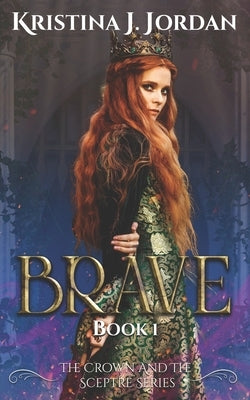 Brave: A Fairy Tale Retelling of Beauty and the Beast by Jordan, Kristina J.