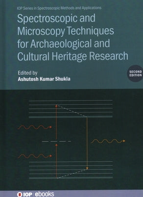 Spectroscopic and Microscopy Techniques for Archaeological and Cultural Heritage Research (Second Edition) by Shukla, Ashutosh Kumar