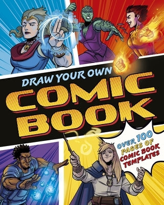Draw Your Own Comic Book: Over 100 Pages of Comic Book Templates by Potter, William