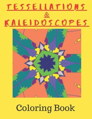 Tessellations & Kaleidoscopes: Tessellation Pattern Coloring Book and Kaleidoscope Colouring Book Combined In One by Math Art Publishing