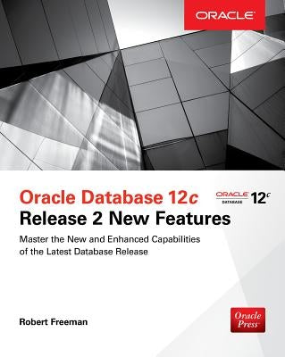 Oracle Database 12c Release 2 New Features by Bryla, Bob