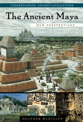 The Ancient Maya: New Perspectives by McKillop, Heather