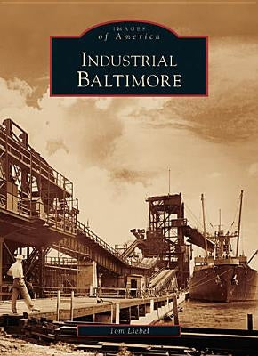 Industrial Baltimore by Liebel, Tom