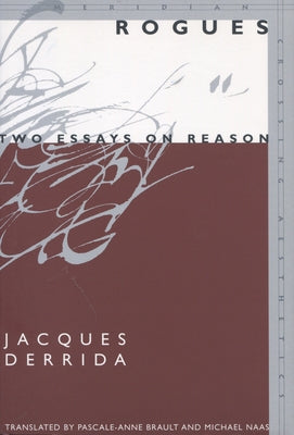 Rogues: Two Essays on Reason by Derrida, Jacques