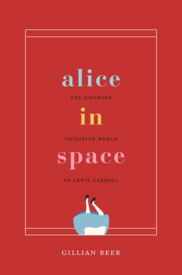 Alice in Space: The Sideways Victorian World of Lewis Carroll by Beer, Gillian