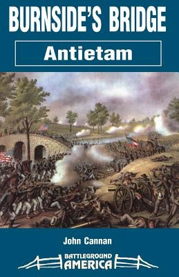 Burnside's Bridge: Antietam by Cannan, John