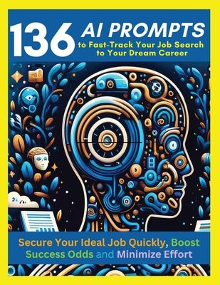 136 AI Prompts to Fast-Track Your Job Search to Your Dream Career: Secure Your Ideal Job Quickly, Boost Success Odds, and Minimize Effort by Mastering by Vasquez, Mauricio