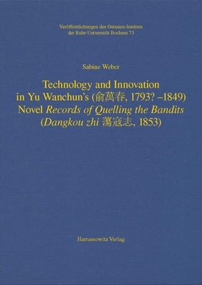 Technology and Innovation in Yu Wanchun's (俞萬春, 1793? - 1849) Novel Records of Quelling the Bandits (Dangkou Zhi 蕩寇 by Weber, Sabine