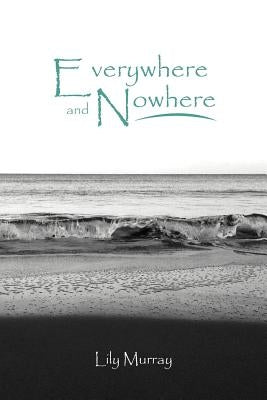 Everywhere and Nowhere by Murray, Lily