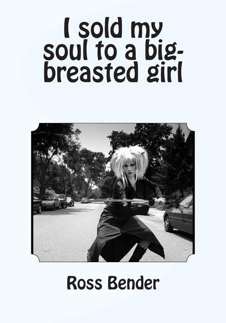 I sold my soul to a big-breasted girl by Bender, Ross