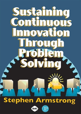 Sustaining Continuous Innovation Through Problem Solving by Armstrong, Stephen