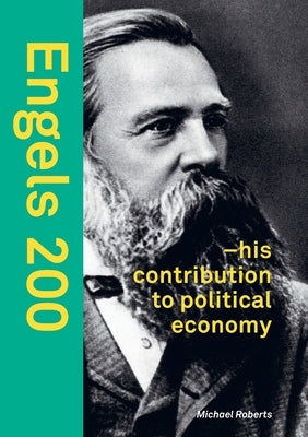 Engels 200: - his contribution to political economy by Roberts, Michael