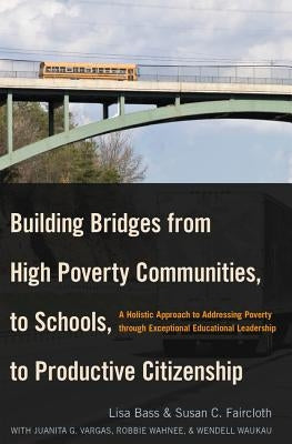 Building Bridges from High Poverty Communities, to Schools, to Productive Citizenship: A Holistic Approach to Addressing Poverty through Exceptional E by Brown, Christopher, II