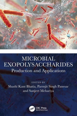 Microbial Exopolysaccharides: Production and Applications by Bhatia, Shashi Kant