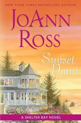 Sunset Point: A Shelter Bay Novel by Ross, Joann