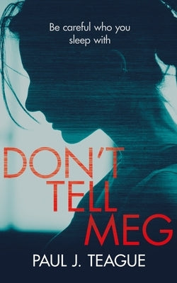 Don't Tell Meg by Teague, Paul J.