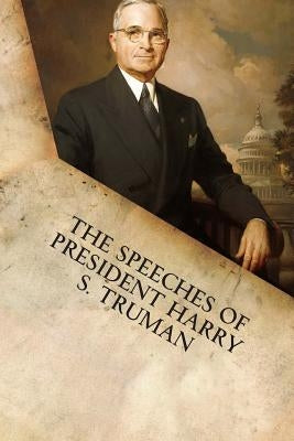 The Speeches of President Harry S. Truman by Truman, Harry S.