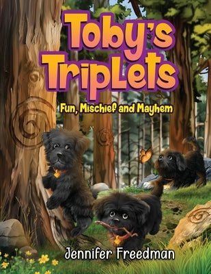 Toby's Triplets: Fun, Mischief and Mayhem by Freedman, Jennifer