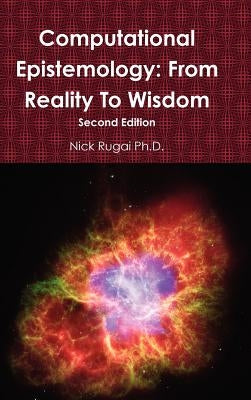 Computational Epistemology: From Reality To Wisdom by Rugai, Nick