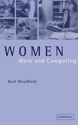Women, Work and Computing by Woodfield, Ruth