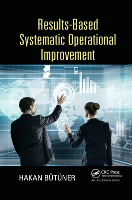 Results-Based Systematic Operational Improvement by Butuner, Hakan