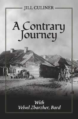 A Contrary Journey with Velvel Zbarzher, Bard by Culiner, Jill