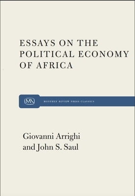 Essays on the Political Economy of Africa by Arrighi, Giovanni