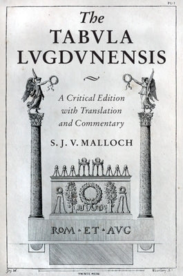The Tabula Lugdunensis: A Critical Edition with Translation and Commentary by Malloch, S. J. V.