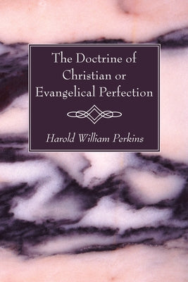 The Doctrine of Christian or Evangelical Perfection by Perkins, Harold William