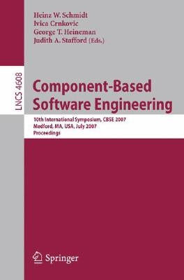 Component-Based Software Engineering: 10th International Symposium, Cbse 2007, Medford, Ma, Usa, July 9-11, 2007, Proceedings by Schmidt, Heinz G.