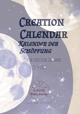 Creation Calendar Kalender der Schfung: Jewish Lunisolar Calendar 2024-2025 by Haddad, Shachar