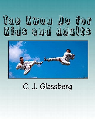 Tae Kwon Do for Kids and Adults by Glassberg, C. J.