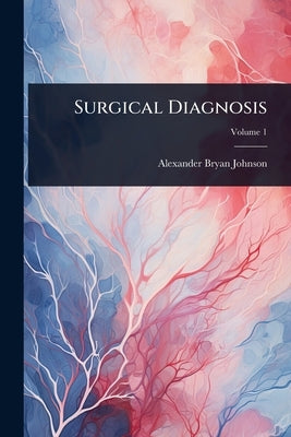 Surgical Diagnosis by Johnson, Alexander Bryan