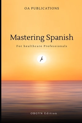 Mastering Spanish: For Healthcare Professionals OBGYN Edition by Fuentes, Vanessa