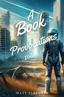 A Book of Provocations: Volume 1 by Fletcher, Matt