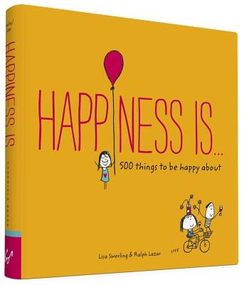 Happiness Is . . .: 500 Things to Be Happy about (Pursuing Happiness Book, Happy Kids Book, Positivity Books for Kids) by Swerling, Lisa