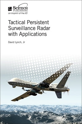 Tactical Persistent Surveillance Radar with Applications by Lynch, David